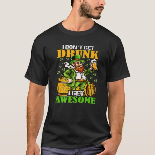 I Don't Get Drunk I Get Awesome Cut Saint Patricks T-shirt (Voorkant)