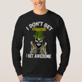 I Don't Get Drunk I Get Awesome  St Patrick's Day  T-shirt (Voorkant)