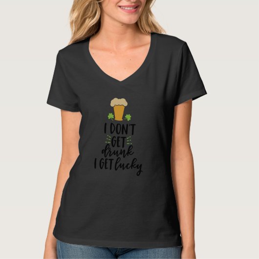 I Don't Get Drunk I Get Lucky Beer Drinking T-shirt (Voorkant)