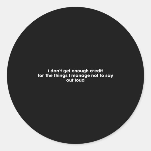 I Don't Get Enough Credit For The Things I Manage  Ronde Sticker (Voorkant)