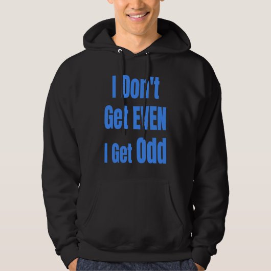 I Don't Get EVEN I Get Odd Funny Weird People Joke Hoodie (Voorkant)