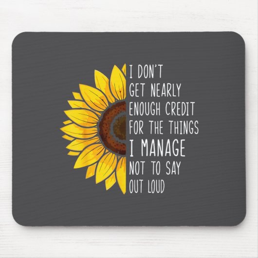 I Don't Get Nearly Enough Credit For The Things I  Muismat (Voorkant)