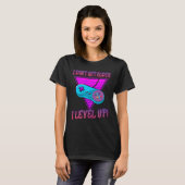 I Don't Get Older I Level Up Game Saying Sarcastic T-shirt (Voorkant volledig)