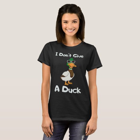 I Don't Give a Duck Sarcasm Humor Sayings T-shirt (Voorkant volledig)