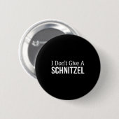 I Don't Give A Schnitzel -  Ronde Button 5,7 Cm (Voorkant /achterkant)