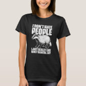 I Don't Hate People Honey Badgers For Honey Badger T-shirt (Voorkant)