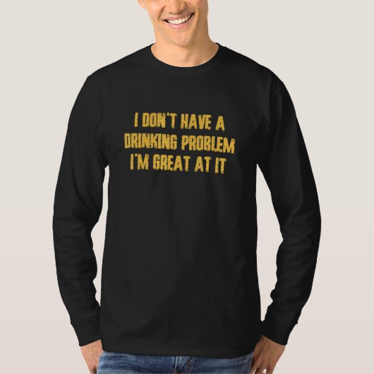 I Don't Have A Drinking Problem  Vacation Party Dr T-shirt (Voorkant)