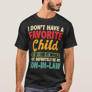 I Don'T Have A Favorite Child But If I Did Son In  T-shirt