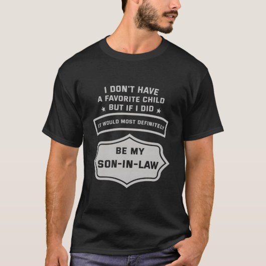 I Don'T Have A Favorite Child Son In Law T-shirt (Voorkant)