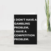 I Don't Have A Gambling Problem I Have A Competiti Kaart (Voorkant)