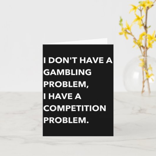 I Don't Have A Gambling Problem I Have A Competiti Kaart (Gele Bloem)