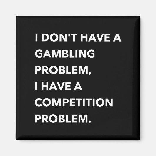 I Don't Have A Gambling Problem I Have A Competiti Magneet (Voorkant)