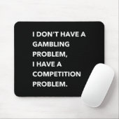 I Don't Have A Gambling Problem I Have A Competiti Muismat (Met muis)