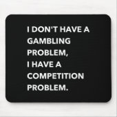 I Don't Have A Gambling Problem I Have A Competiti Muismat (Voorkant)