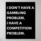 I Don't Have A Gambling Problem I Have A Competiti Poster (Voorkant)