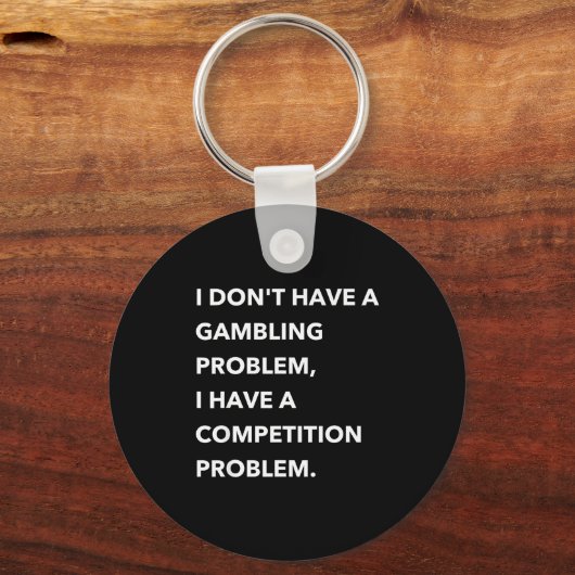 I Don't Have A Gambling Problem I Have A Competiti Sleutelhanger (Voorkant)