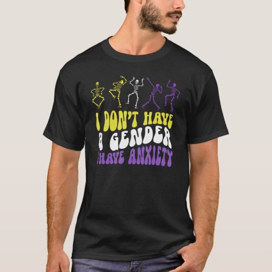 I Dont Have A Gender I Have Anxiety Skeleton Enby  T-shirt (Voorkant)