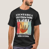 I don't have a problem with bagpipes bagpipes t-shirt (Voorkant)