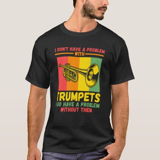 I don't have a problem with trumpets trumpets t-shirt (Voorkant)