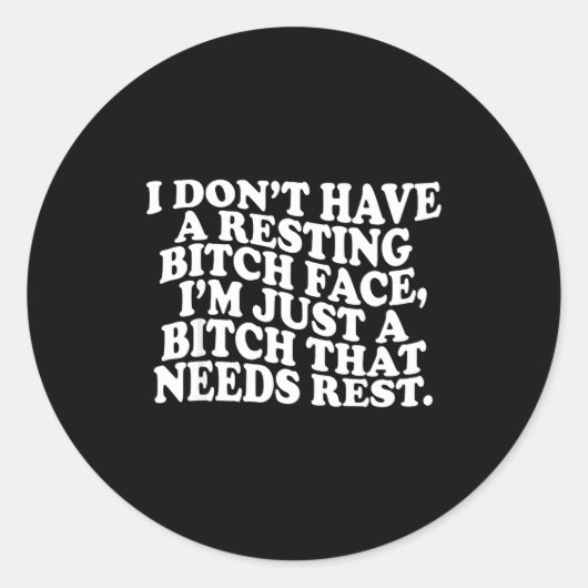 I Don't Have A Resting Face I'm Just A That Need Ronde Sticker (Voorkant)