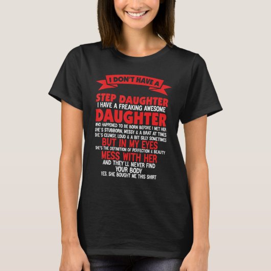 I Don't Have A StepDaughter I Have Freaking Father T-shirt (Voorkant)