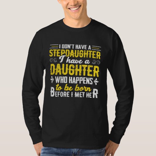 I Dont Have a Stepdaughter  Step Dad  From Daughte T-shirt (Voorkant)