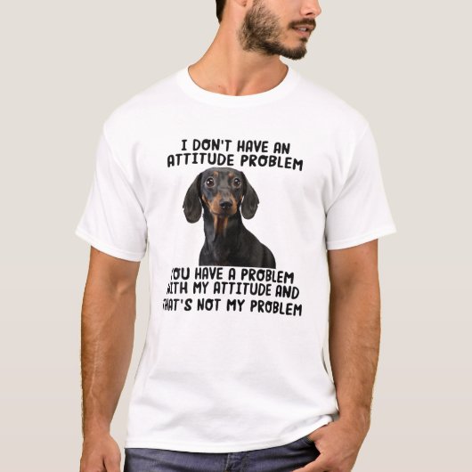 I Don't Have An Attitude Problem Dachshund Dog Fun T-shirt (Voorkant)