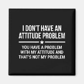 I Don't Have An Attitude Problem Funny Sarcasm  Magneet (Voorkant)
