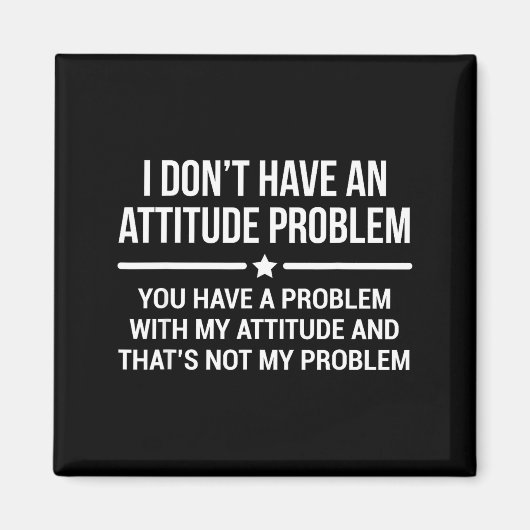 I Don't Have An Attitude Problem Funny Sarcasm  Magneet (Voorkant)