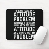 I Don't Have An Attitude Problem Funny Sarcasm Men Muismat (Met muis)