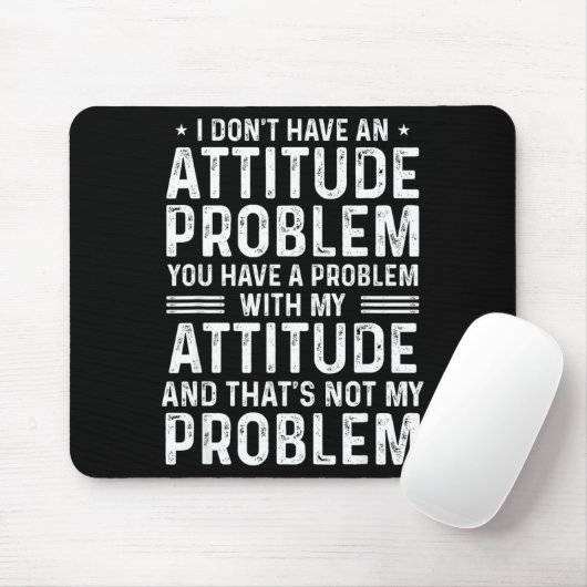 I Don't Have An Attitude Problem Funny Sarcasm Men Muismat (Met muis)