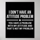I Don't Have An Attitude Problem Funny Sarcasm Poster (Voorkant)