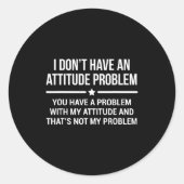 I Don't Have An Attitude Problem Funny Sarcasm  Ronde Sticker (Voorkant)