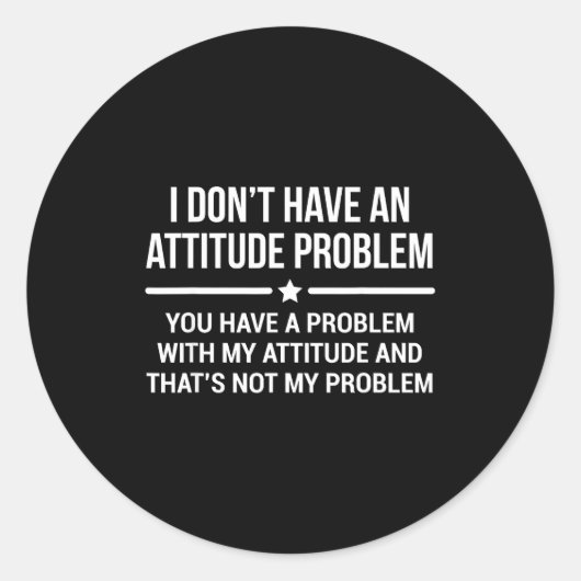 I Don't Have An Attitude Problem Funny Sarcasm  Ronde Sticker (Voorkant)