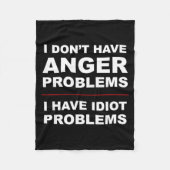 I Don't Have Anger Problems - I Have Idiot Problem Fleece Deken (Voorkant)