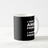 I Don't Have Anger Problems - I Have Idiot Problem Koffiemok (Voorkant rechts)