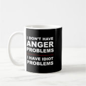 I Don't Have Anger Problems - I Have Idiot Problem Koffiemok (Links)