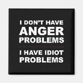 I Don't Have Anger Problems - I Have Idiot Problem Magneet (Voorkant)