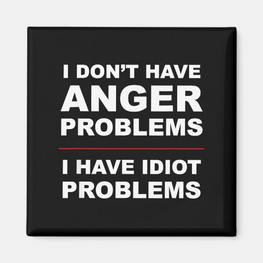 I Don't Have Anger Problems - I Have Idiot Problem Magneet (Voorkant)