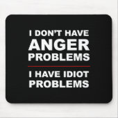I Don't Have Anger Problems - I Have Idiot Problem Muismat (Voorkant)