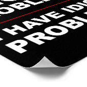 I Don't Have Anger Problems - I Have Idiot Problem Poster (Hoek)