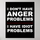 I Don't Have Anger Problems - I Have Idiot Problem Poster (Voorkant)