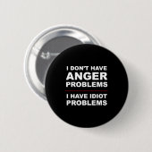 I Don't Have Anger Problems - I Have Idiot Problem Ronde Button 5,7 Cm (Voorkant /achterkant)