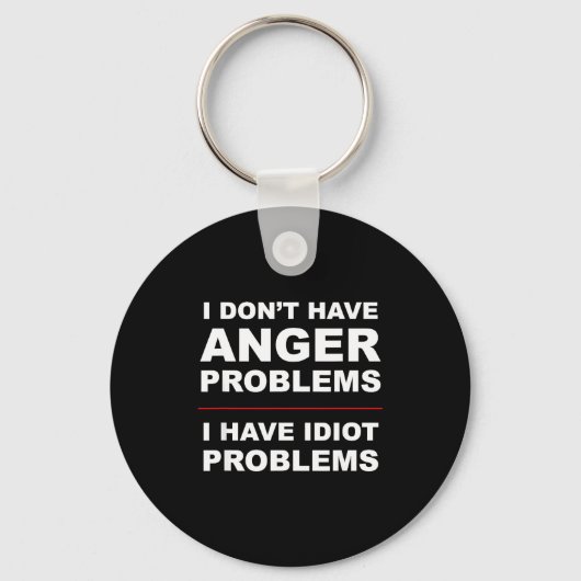 I Don't Have Anger Problems - I Have Idiot Problem Sleutelhanger (Voorkant)