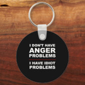 I Don't Have Anger Problems - I Have Idiot Problem Sleutelhanger (Voorkant)
