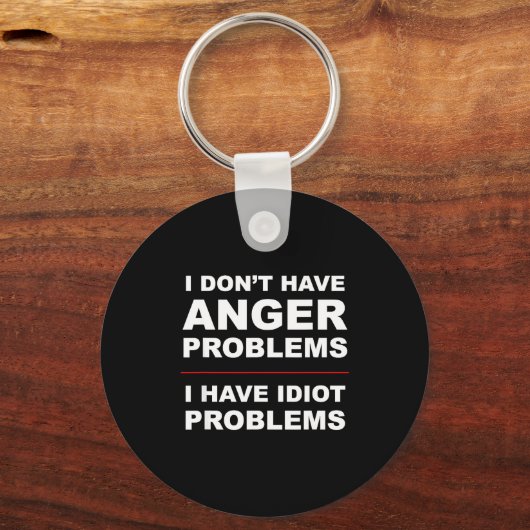 I Don't Have Anger Problems - I Have Idiot Problem Sleutelhanger (Voorkant)