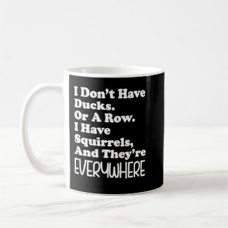 I Don't Have Ducks Or A Row I Have Squirrels Every Koffiemok