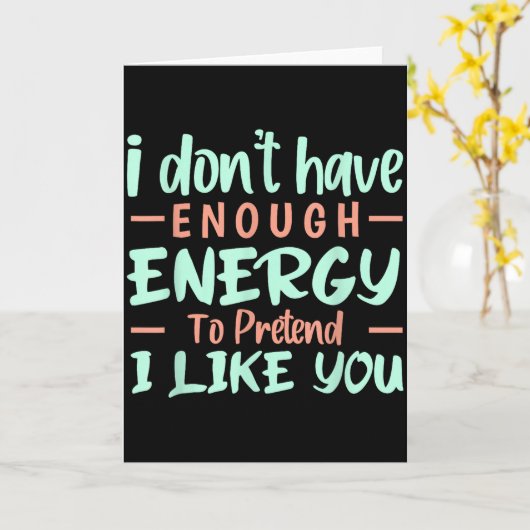 I Don't Have Enough Energy To Pretend I Like You F Kaart (Gele Bloem)