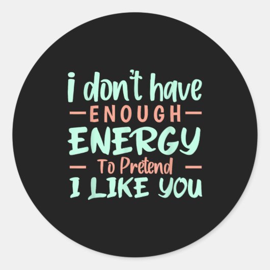 I Don't Have Enough Energy To Pretend I Like You F Ronde Sticker (Voorkant)