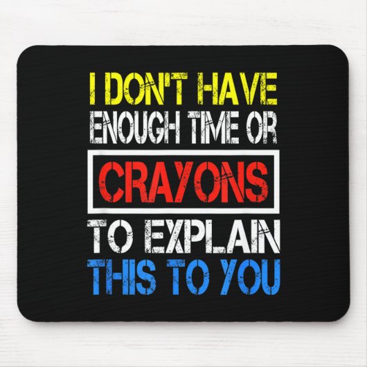 I Don't Have Enough Time Or Crayons To Explain Thi Muismat (Voorkant)